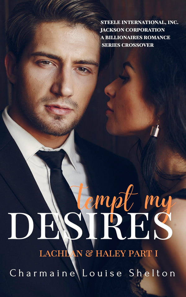 CharmaineLouise Books CLBooks Tempt My Desires Lachlan & Haley Part I STEELE International, Inc. - Jackson Corporation A Billionaires Romance Series Crossover